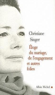 Eloge Du Mariage, de L'Engagement Et Autres Folies - Singer, Christiane