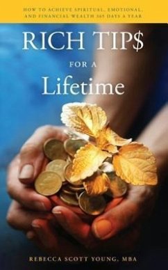 Rich Tips for a Lifetime: How to Achieve Spiritual, Emotional, and Financial Wealth 365 Days a Year - Young, Rebecca Scott