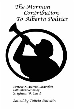 The Mormon Contribution to Alberta Politics - Mardon, Austin; Mardon, Ernest G.