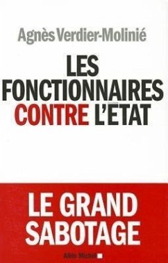 Les Fonctionnaires Contre l'Etat: Le Grand Sabotage - Verdier-Moline, Agnes