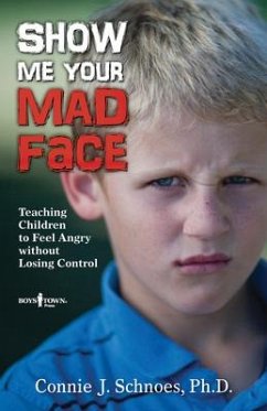 Show Me Your Mad Face: Teaching Children to Feel Angry Without Losing Control - Schnoes, Connie J.