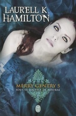 Merry Gentry 5: Sous le Souffle de Mistral - Hamilton, Laurell K.