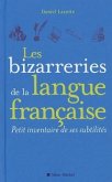 Les Bizarreries de la Langue Française: Petit Inventaire de Ses Subtilités