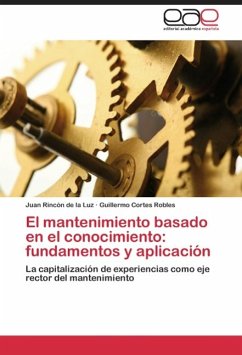 El mantenimiento basado en el conocimiento: fundamentos y aplicación - Rincón de la Luz, Juan;Cortes Robles, Guillermo