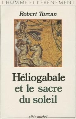 Heliogabale Et Le Sacre Du Soleil - Turcan, Robert