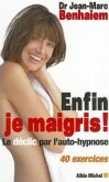 Enfin Je Maigris !: Le Déclic Par l'Auto-Hypnose 40 Exercices