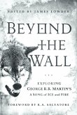 Beyond the Wall: Exploring George R. R. Martin's a Song of Ice and Fire