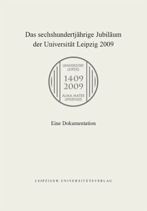 Das sechshundertjährige Jubiläum der Universität Leipzig 2009