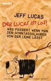 Der Lucas ist los!