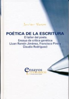 Poética de la escritura : el taller del poeta. Ensayo de crítica genética (Juan Ramón Jiménez, Francisco Pino y Claudio Rodríguez) - Blasco Pascual, Javier