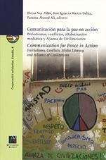 Comunicación para la paz en acción : periodismos, conflictos, alfabetización mediática y alianza de civilizaciones - Martín Galán, José Ignacio