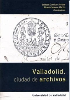 Valladolid, ciudad de archivos - Marcos Martín, Alberto