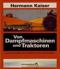 Von Dampfmaschinen und Traktoren - Kaiser, Hermann