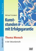 Kunststunden mit Erfolgsgarantie - Thema Mensch in der Sekundarstufe