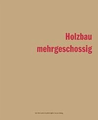 Holzbau - mehrgeschossig - Dietrich, Helmut; Glanzmann, Jutta; Knüsel, Paul; Sidler, Christine; Hegglin, Raphael; Humm, Othmar