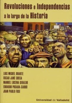 Revoluciones e independencias a lo largo de la historia - Lucena Giraldo, Manuel; Fusi, Juan Pablo; Duarte, Luis Miguel . . . [et al.