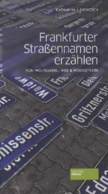 Frankfurter Straßennamen erzählen - Cichosch, Katharina J.