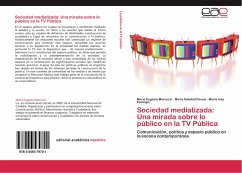 Sociedad mediatizada: Una mirada sobre lo público en la TV Pública - Marcuzzi, María Eugenia;Pavesi, María Soledad;Esslinger, María Inés