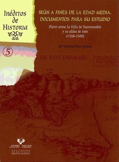 Irún a fines de la Edad Media (1328-1500) : documentos para su estudio : pleito entre la Villa de Fuenterrabía y su aldea de Irún - Tena García María Soledad