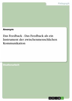 Das Feedback - Das Feedback als ein Instrument der zwischenmenschlichen Kommunikation - Anonym