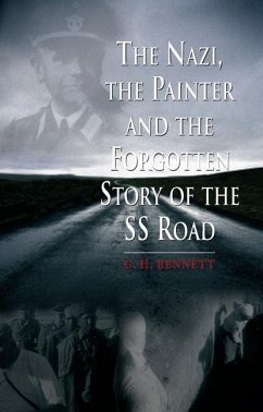 The Nazi, the Painter and the Forgotten Story of the SS Road - Bennett, G. H.