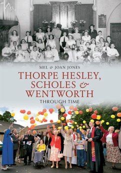 Thorpe Hesley, Scholes & Wentworth Through Time - Jones, Melvyn And Joan