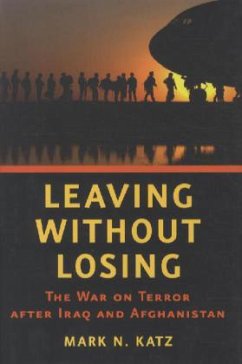 Leaving Without Losing: The War on Terror After Iraq and Afghanistan - Katz, Mark N.