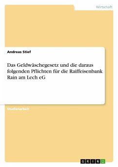 Das Geldwäschegesetz und die daraus folgenden Pflichten für die Raiffeisenbank Rain am Lech eG - Stief, Andreas