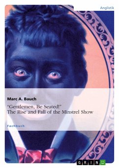 ¿Gentlemen, Be Seated!¿ The Rise and Fall of the Minstrel Show - Bauch, Marc A.