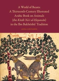 A World of Beasts: A Thirteenth-Century Illustrated Arabic Book on Animals (the Kitāb Na't Al-Ḥayawān) in the Ibn Bakhtīshū' Tradition - Contadini, Anna