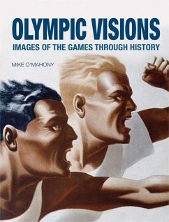Olympic Visions: Images of the Games Through History - O'Mahony, Mike
