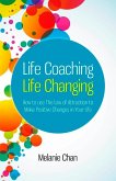 Life Coaching -- Life Changing: How to Use the Law of Attraction to Make Positive Changes in Your Life