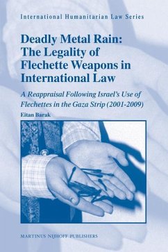 Deadly Metal Rain: The Legality of Flechette Weapons in International Law - Barak, Eitan