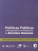 Politicas Publicas Y Presupuestos Con Perspectiva de Derechos Humanos: Manual Operativo Para Servidoras Y Servidores Publicos