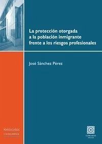 La protección otorgada a la población inmigrante sobre los riesgos profesionales - Sánchez Pérez, José