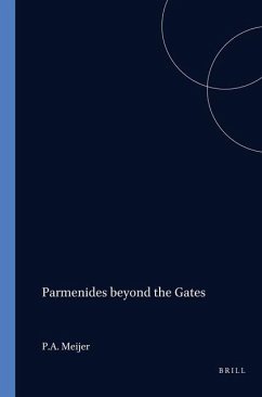 Parmenides Beyond the Gates: The Divine Revelation on Being, Thinking, and the Doxa - Meijer