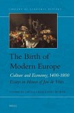 The Birth of Modern Europe: Culture and Economy, 1400-1800. Essays in Honor of Jan de Vries