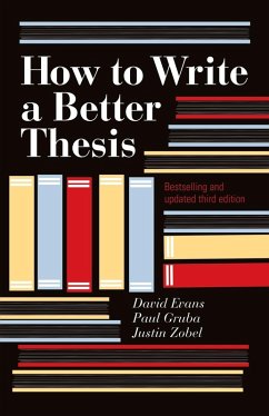 How to Write a Better Thesis (3rd Edition) - Evans, David; Zobel, Justin; Gruba, Paul