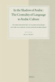 In the Shadow of Arabic: The Centrality of Language to Arabic Culture