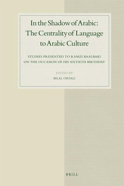 In the Shadow of Arabic: The Centrality of Language to Arabic Culture: Studies Presented to Ramzi Baalbaki on the Occasion of His Sixtieth Birthday