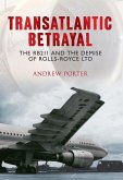 Transatlantic Betrayal: The RB211 and the Demise of Rolls-Royce Ltd