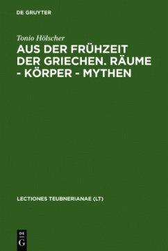 Aus der Frühzeit der Griechen. Räume - Körper - Mythen - Hölscher, Tonio