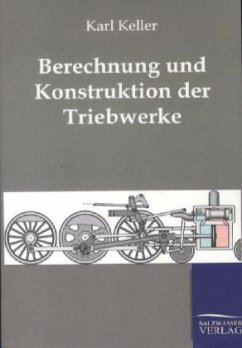 Berechnung und Konstruktion der Triebwerke - Keller, Karl
