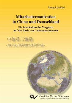 Mitarbeitermotivation in China und Deutschland - Ein interkultureller Vergleich auf der Basis von Laborexperimenten - Liu-Kiel, Hong