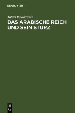 Das arabische Reich und sein Sturz - Wellhausen, Julius