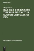 Das Bild des Kaisers Tiberius bei Tacitus, Sueton und Cassius Dio