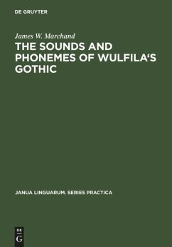 The Sounds and Phonemes of Wulfila's Gothic - Marchand, James W.