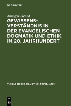 Gewissensverständnis in der evangelischen Dogmatik und Ethik im 20. Jahrhundert - Freund, Annegret