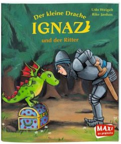 Der kleine Drache Ignaz und der Ritter - Weigelt, Udo; Janßen, Rike