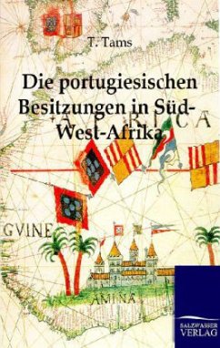 Die portugiesischen Besitzungen in Süd-West-Afrika. Ein Reisebericht - Tams, T.